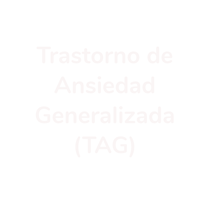 Trastorno de Ansiedad Generalizada (TAG)