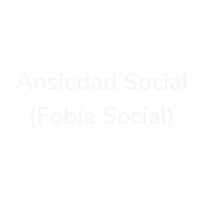 Ansiedad Social (Fobia Social)